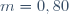 m = 0,80